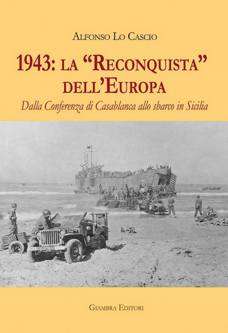 Si presenta il libro di Alfonso Lo Cascio “1943: la Reconquista dell’Europa. Dalla Conferenza di Casablanca allo sbarco in Sicilia”