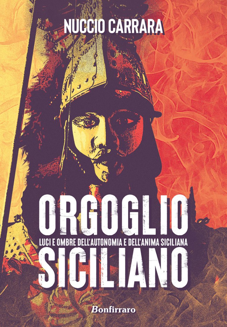 “Orgoglio Siciliano, luci e ombre dell’Autonomia e dell’Anima siciliana”, a cura di Nuccio Carrara Bonfirraro Editore