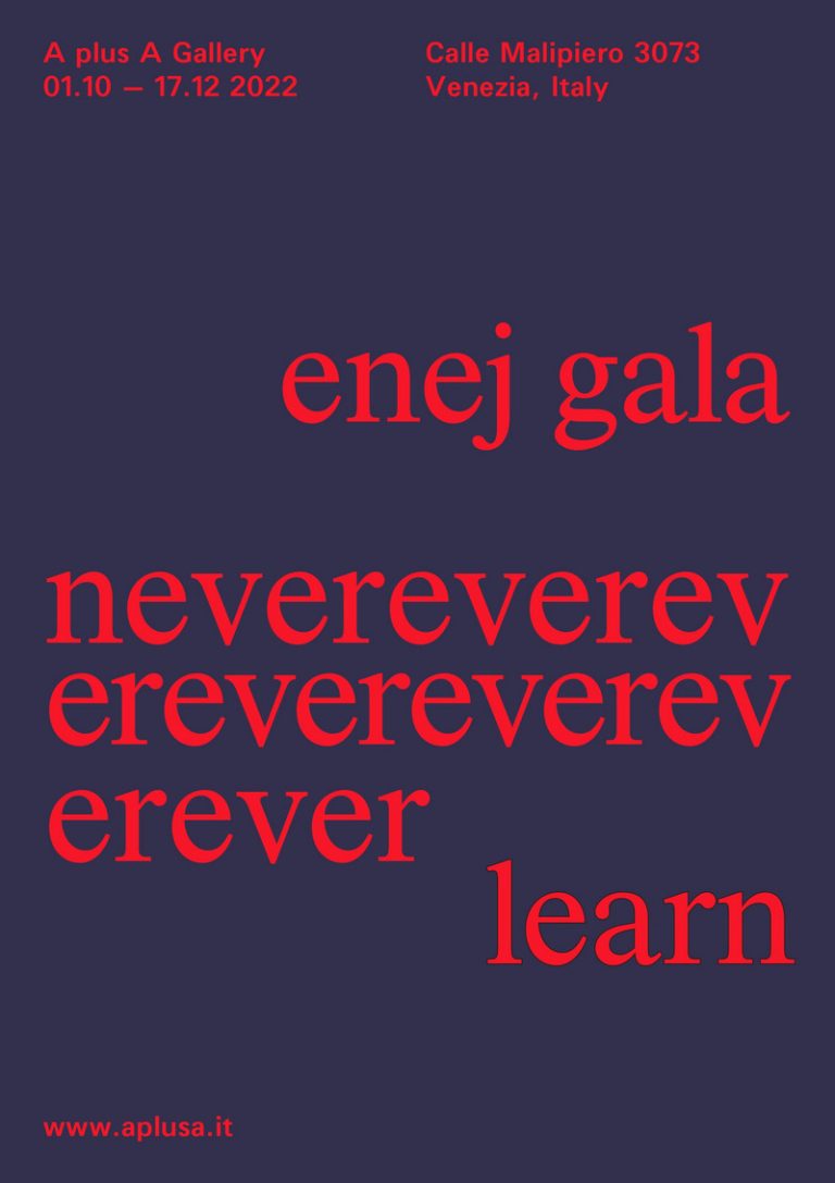 Inaugurazione della mostra personale di Enej Gala | Nevereverevereverevereverever learn | opening: 1 ottobre, ore 18.00 – galleria A plus A